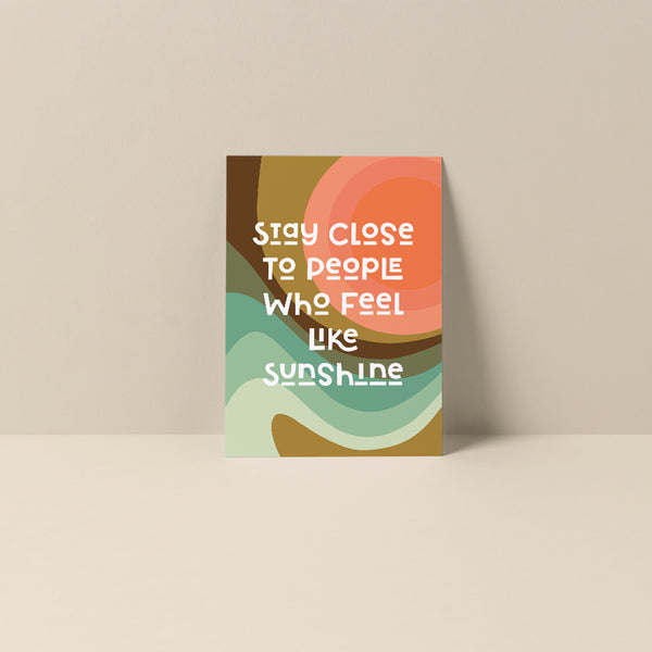 Stay Close To People Who Feel Like Sunshine - Blank Note Card