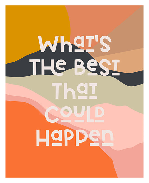 What's The Best That Could Happen - Typography Art Print