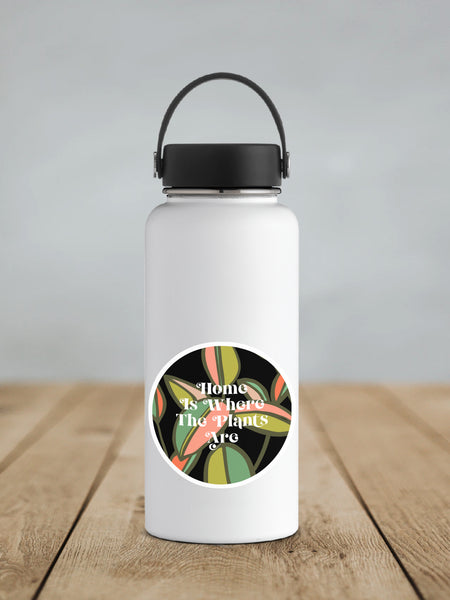 Home Is Where The Plants Are - Waterproof Vinyl Sticker