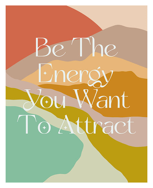 Be The Energy You Want To Attract - Typography Art Print