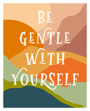 Be Gentle With Yourself - Typography Art Print