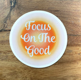 Waterproof Vinyl Sticker - Focus On The Good