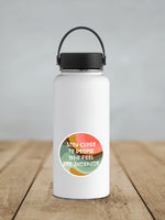 Waterproof Vinyl Sticker - Stay Close To People Who Feel Like Sunshine