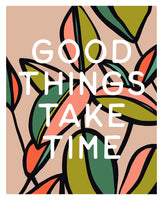 Good Things Take Time - Modern Art Print