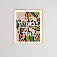 Good Things Take Time - Modern Art Print