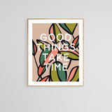 Good Things Take Time - Modern Art Print