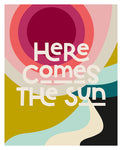 Here Comes The Sun - Typography Art Print