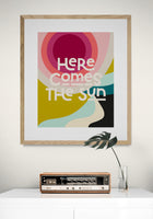 Here Comes The Sun - Typography Art Print