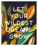 Let Your Wildest Dreams Grow - Modern Art Print