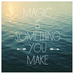 Magic Is Something You Make - Fine Art Photograph