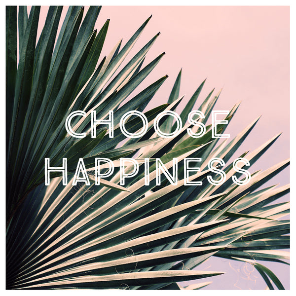 Choose Happiness Palm - Fine Art Photograph