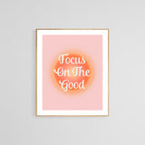 Focus On The Good - Modern Art Print