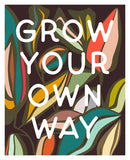 Grow Your Own Way - Modern Art Print