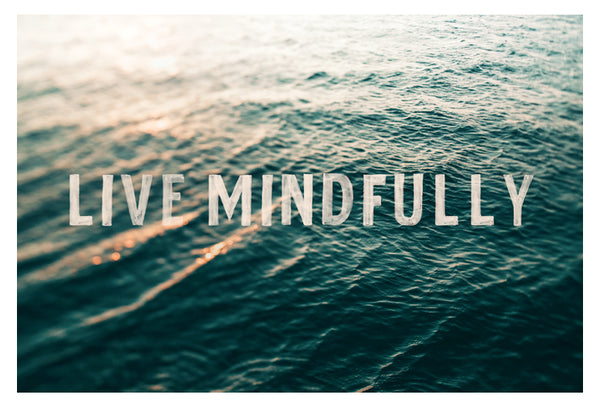 Live Mindfully - Fine Art Photograph