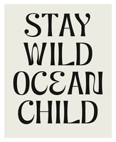Stay Wild Ocean Child (Black) - Typography Art Print