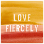 Love Fiercely Watercolor Print