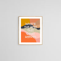 What's The Best That Could Happen - Typography Art Print